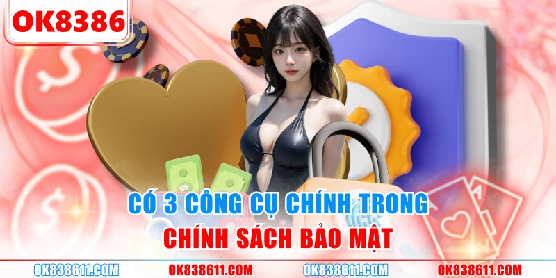 Có 3 công cụ chính trong chính sách bảo mật