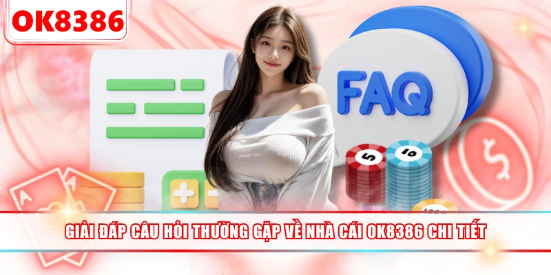 Giải Đáp Câu Hỏi Thường Gặp Về Nhà Cái OK8386 Chi Tiết