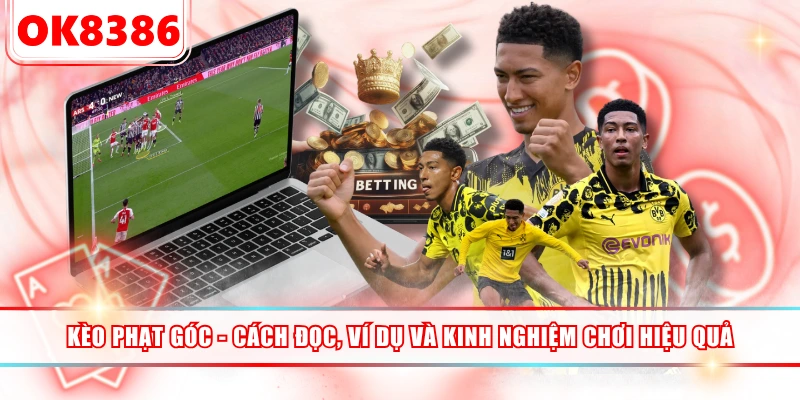 Kèo Phạt Góc - Cách Đọc, Ví Dụ Và Kinh Nghiệm Chơi Hiệu Quả