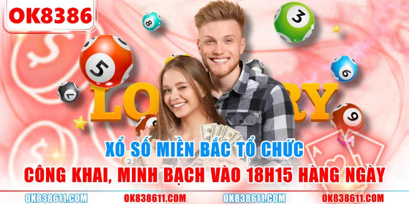 Xổ Số Miền Bắc tổ chức công khai, minh bạch vào 18h15 hàng ngày